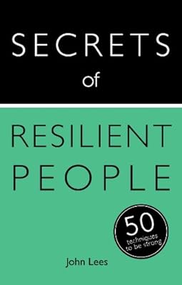 Secrets of Resilient People: 50 Strategies to Be Strong