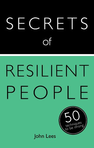 Secrets of Resilient People: 50 Strategies to Be Strong by John Lees