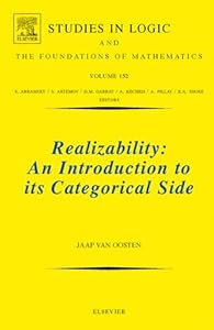 Realizability: An Introduction to its Categorical Side (Studies in Logic and the Foundations of Mathematics Book 152) by Jaap van Oosten