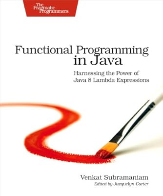 Functional Programming in Java: Harnessing the Power Of Java 8 Lambda Expressions