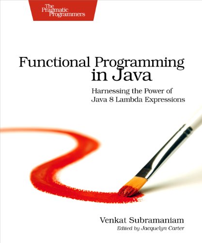 Functional Programming in Java: Harnessing the Power Of Java 8 Lambda Expressions by Venkat Subramaniam