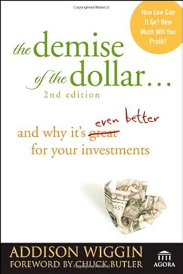 The Demise of the Dollar...: And Why It's Even Better for Your Investments (Agora Series)