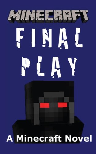 Minecraft: Final Play - A Minecraft Novel by Best Minecraft Novels