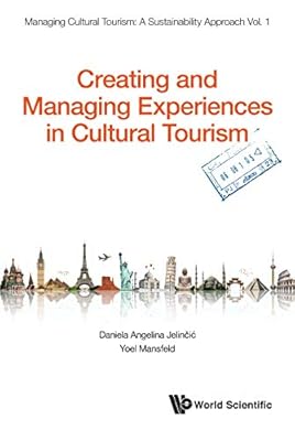 Creating And Managing Experiences In Cultural Tourism (Managing Cultural Tourism: A Sustainability Approach Book 1)