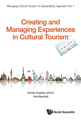 Creating And Managing Experiences In Cultural Tourism (Managing Cultural Tourism: A Sustainability Approach Book 1) by Daniela Angelina Jelincic & Yoel Mansfel