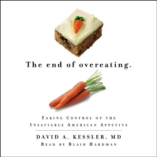 The End of Overeating: Taking Control of the Insatiable American Appetite by Blair Hardman