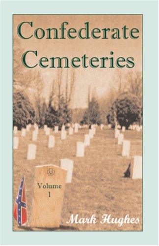 Confederate Cemeteries, Volume 1 by Mark Hughes