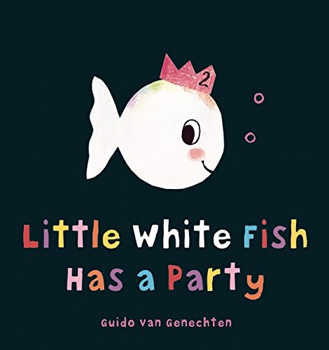 Little White Fish Has a Party by Guido van Genechten                       (Illustrator)