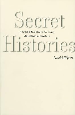 Secret Histories: Reading Twentieth-Century American Literature