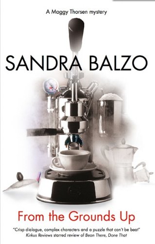 From the Grounds Up (Maggy Thorsen Mysteries) by Sandra Balzo