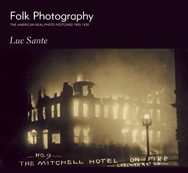 Folk Photography: The American Real-Photo Postcard, 1905 1930 by Luc Sante