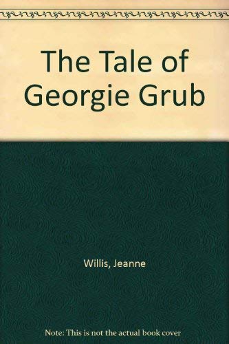 The Tale of Georgie Grub by Jeanne Willis