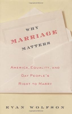 Why Marriage Matters: America, Equality, and Gay People's Right to Marry