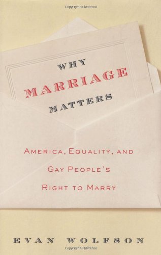 Why Marriage Matters: America, Equality, and Gay People's Right to Marry by Evan Wolfson