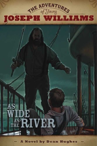 The Adventures of Young Joseph Williams: As Wide As The River by Dean Hughes