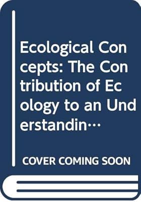 Ecological Concepts: The Contribution of Ecology to an Understanding of the Natural World (SYMPOSIA OF THE BRITISH ECOLOGICAL SOCIETY)