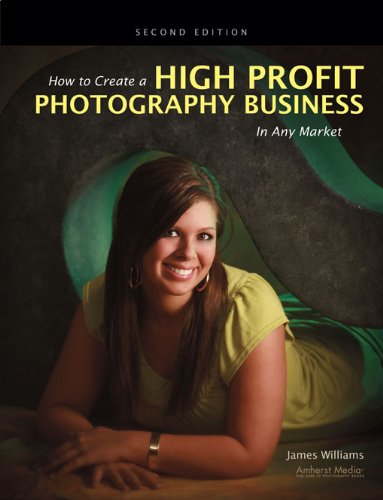 How to Create a High Profit Photography Business in Any Market by James Williams