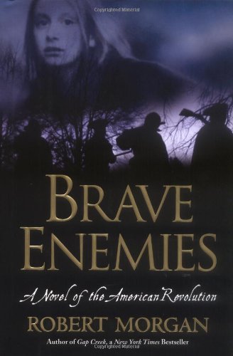 Brave Enemies: A Novel of the American Revolution (Shannon Ravenel Books) by Robert Morgan