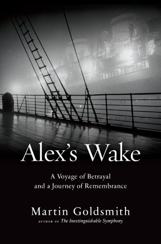 Alex's Wake: The Tragic Voyage of the St. Louis to Flee Nazi Germanyand a Grandsons Journey of Love and Remembrance by Martin Goldsmith