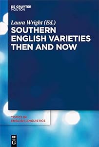 Southern English Varieties Then and Now (Topics in English Linguistics [TiEL] Book 100)
