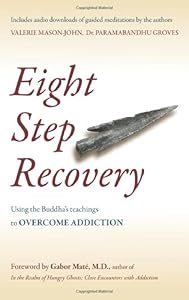 Eight Step Recovery: Using the Buddha's Teachings to Overcome Addiction by Valerie Mason-John