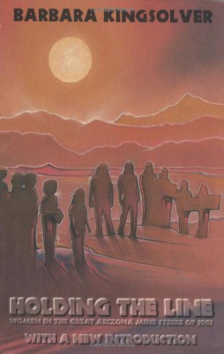 Holding the Line: Women in the Great Arizona Mine Strike of 1983 (ILR Press books) by Barbara Kingsolver
