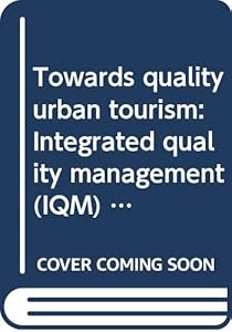 Towards quality urban tourism: Integrated quality management (IQM) of urban tourist destinations