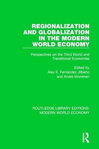 Regionalization and Globalization in the Modern World Economy: Perspectives on the Third World and Transitional Economies (Routledge Library Editions: Modern World Economy)