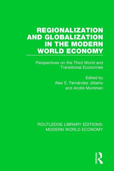 Regionalization and Globalization in the Modern World Economy: Perspectives on the Third World and Transitional Economies (Routledge Library Editions: Modern World Economy) by Alex E. Fernández Jilberto