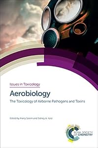 Aerobiology: The Toxicology of Airborne Pathogens and Toxins (Issues in Toxicology, Volume 25) by Harry Salem