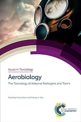 Aerobiology: The Toxicology of Airborne Pathogens and Toxins (Issues in Toxicology, Volume 25)