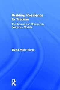 Building Resilience to Trauma: The Trauma and Community Resiliency Models