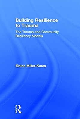 Building Resilience to Trauma: The Trauma and Community Resiliency Models