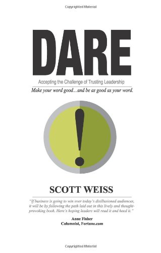 Dare: Accepting the Challenge of Trusting Leadership by Scott Weiss