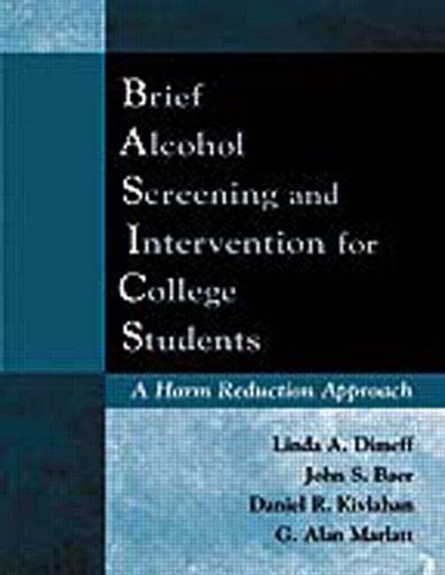 Brief Alcohol Screening and Intervention for College Students (BASICS): A Harm Reduction Approach by Linda A. Dimeff