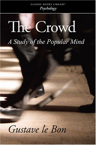 The Crowd: A Study of the Popular Mind by Gustave le Bon