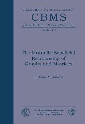 The Mutually Beneficial Relationship of Graphs and Matrices (CBMS Regional Conference Series in Mathematics) (CBMS Regional Conference Series in Mathematics, 115)