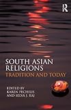 Karen Pechilis, "South Asian Religions: Tradition and Today" (Routledge, 2012)