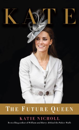 Kate: The Future Queen by Katie Nicholl