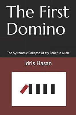The First Domino: The Systematic Collapse Of My Belief In Allah