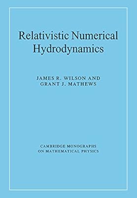 Relativistic Numerical Hydrodynamics (Cambridge Monographs on Mathematical Physics)