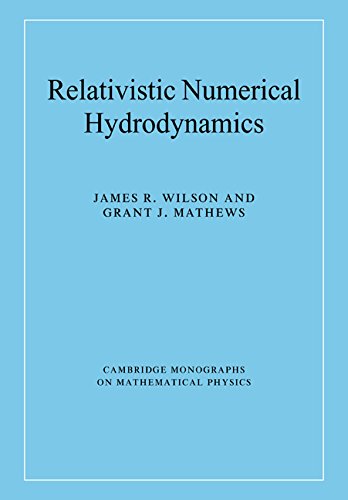 Relativistic Numerical Hydrodynamics (Cambridge Monographs on Mathematical Physics) by James R. Wilson