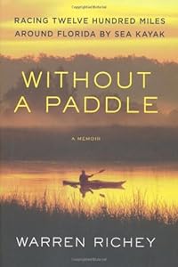 Without a Paddle: Racing Twelve Hundred Miles Around Florida by Sea Kayak by Warren Richey