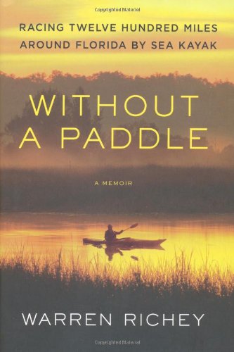 Without a Paddle: Racing Twelve Hundred Miles Around Florida by Sea Kayak by Warren Richey