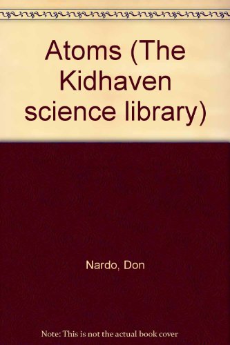 Atoms (Kidhaven Science Library) by Don Nardo