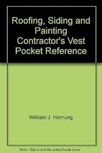 Roofing, Siding and Painting Contractor's Vest Pocket Reference Book by William J. Hornung