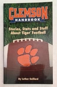 Clemson Handbook: Stories, Stats and Stuff about Tiger Football by Luther Gaillard