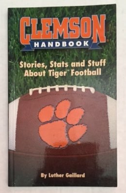 Clemson Handbook: Stories, Stats and Stuff about Tiger Football by Luther Gaillard
