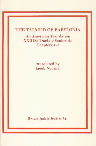 The Talmud of Babylonia: An American Translation, Vol. 23 - Tractate Sanhedrin, Part B: Chapters 4-8 by Jacob Neusner