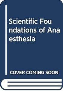 Scientific Foundations of Anaesthesia by Cyril Scurr CBE LVO FRCS FCAnaes Hon(FFARCS)
